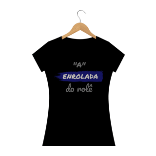 Nome do produto Camiseta Baby Long Quality Estampa Frase - A Enrolada do rolê