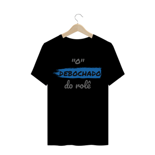 Nome do produto Camiseta Quality Estampa Frase - O Debochado do rolê