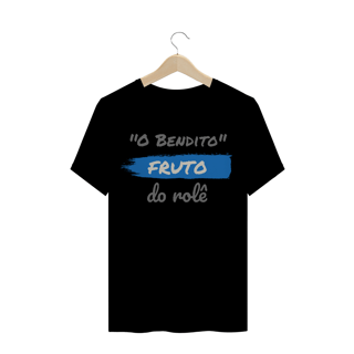Nome do produto Camiseta Quality Estampa Frase - O Bendito Fruto do rolê