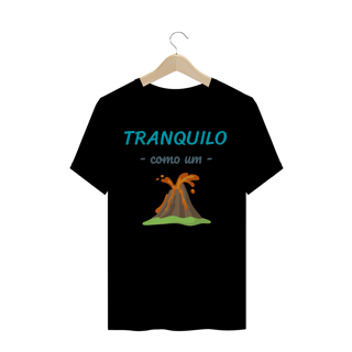 Nome do produto Camiseta Quality Estampa Frase - Tranquilo como um vulcão