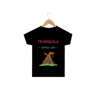 Nome do produto Camiseta Classic Infantil Feminino Estampa Frase - Tranquila como um vulcão