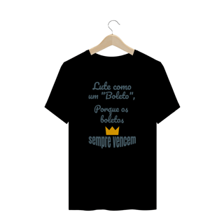 Nome do produto Camiseta Quality Estampa Frase - Lute como um boleto, porque os boletos SEMPRE VENCEM