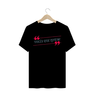 Nome do produto Camiseta Quality Estampa Frase VOCÊS QUE LUTEM! - Rosa
