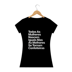 Nome do produto  Todas As Mulheres Nascem Iguais Mas As Melhores Se Tornam Confeiteiras - Texto Branco