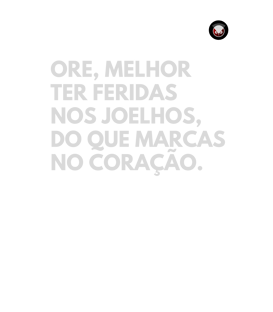 Nome do produtoORE, MELHOR TER FERIDAS NOS JOELHOS, DO QUE MARCAS NO CORAÇÃO.
