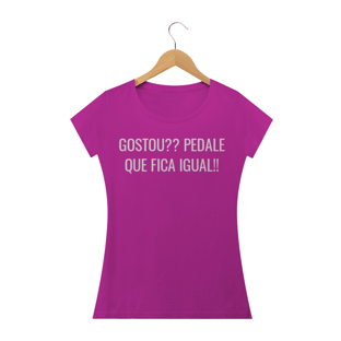 Nome do produtoCAMISETA FEMININA GOSTOU? PEDALE QUE FICA IGUAL