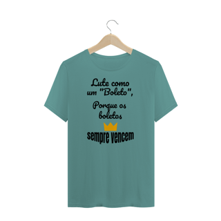 Nome do produto Camiseta Estonada Estampa Frase - Lute como um boleto, porque os boletos SEMPRE VENCEM
