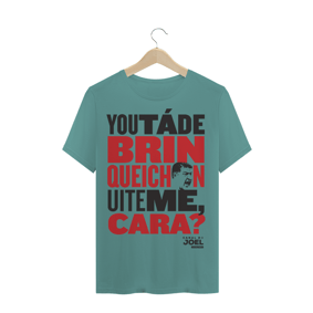 Camisa do Canal | You tá de Brinqueichon uite me cara? | T-Shirt Estonada