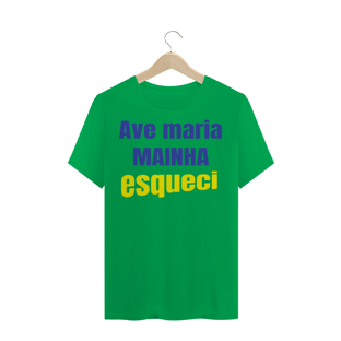 Nome do produtoCAMISETA TRADICIONAL - AVE MARIA MAINHA ESQUECI!