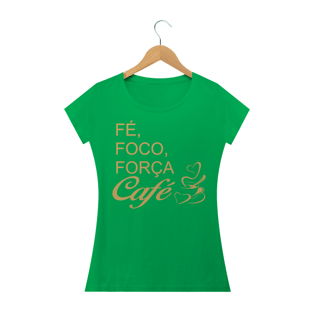 Nome do produtoCAMISETA BABY LOOK - FÉ, FOCO, FORÇA E CAFÉ