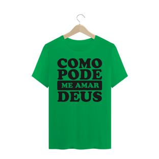 Nome do produtoT-SHIRT QUALITY COMO PODE ME AMAR DEUS
