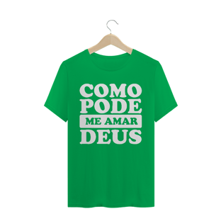 Nome do produtoT-SHIRT QUALITY COMO PODE ME AMAR DEUS