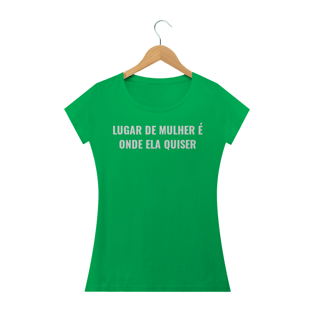 Nome do produtoCAMISETA FEMININA LUGAR DE MULHER É ONDE ELA QUISER