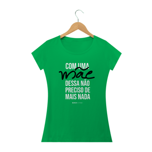 Nome do produtoCom uma mãe dessa não preciso de mais nada, Camiseta Feminina, Bluza.com.br