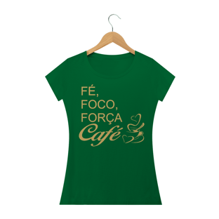 Nome do produtoCAMISETA BABY LOOK - FÉ, FOCO, FORÇA E CAFÉ