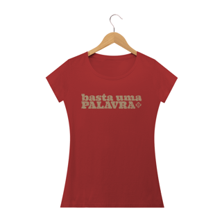 Camiseta Feminina Basta Uma Palavra