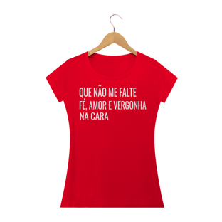 Nome do produtoCAMISETA BABY LOOK - QUE NÃO ME FALTE FÉ, AMOR E VERGONHA NA CARA