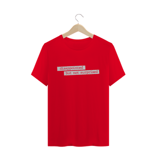 Nome do produtoCamiseta unissex - Disappointed but not surprised