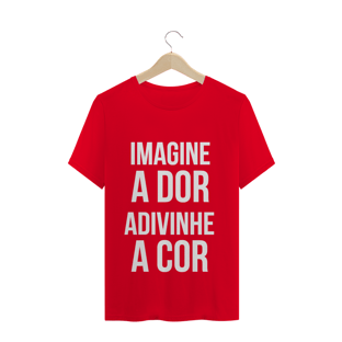 Nome do produtoCamiseta imagine a dor, adivinhe a cor