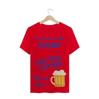 Nome do produto Camiseta Quality Estampa Frase - Eu tenho tanto pra te falar mas sem cerveja não sei dizer...