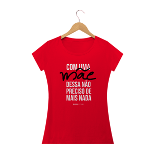 Nome do produtoCom uma mãe dessa não preciso de mais nada, Camiseta Feminina, Bluza.com.br