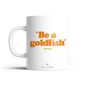 Nome do produto  Be a goldfish Sam. - Ted Lasso