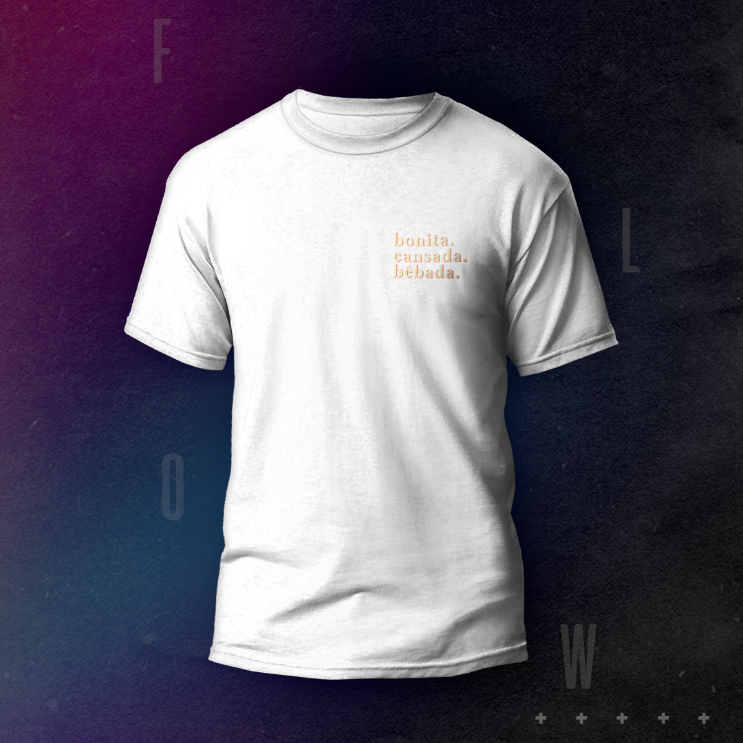 Nome do produto: CAMISETA FLOW | BONITA.CANSADA.BÊBADA
