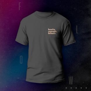 Nome do produtoCAMISETA FLOW | BONITA.CANSADA.BÊBADA
