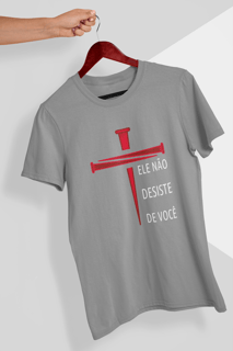 Nome do produto Camiseta Ele Não Desiste De Você