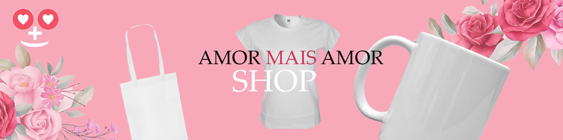 Nome da loja  AMOR MAIS AMOR SHOP