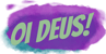 Oi Deus!