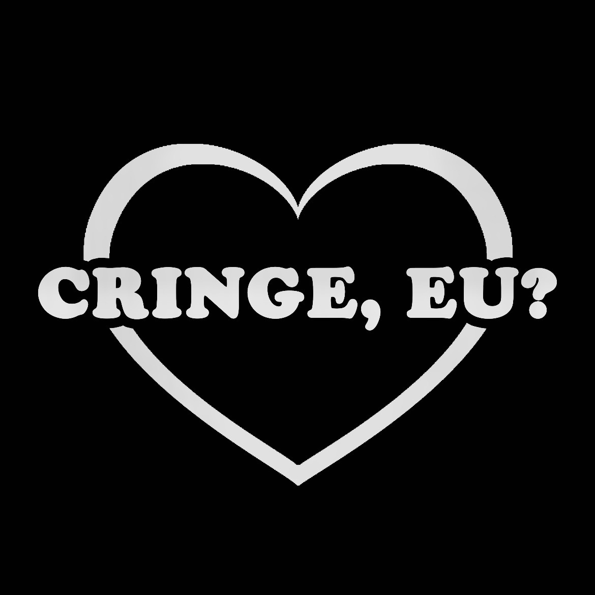 cringe, eu?