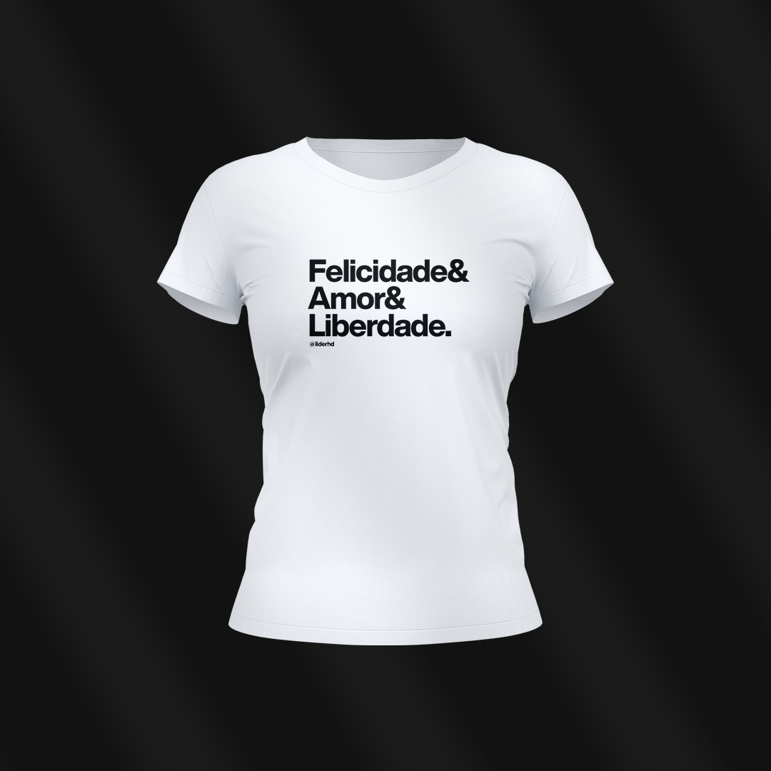 Baby Look branca - Felicidade & Amor & Liberdade