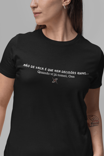 Camiseta Mão de vaca é quem nem decisões ruins - Feminina