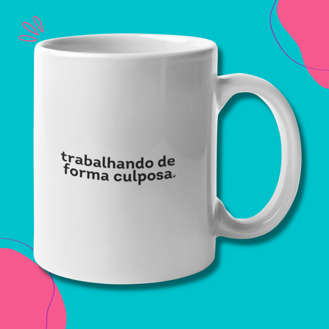 {Caneca Bacana} Trabalhando de forma culposa :)