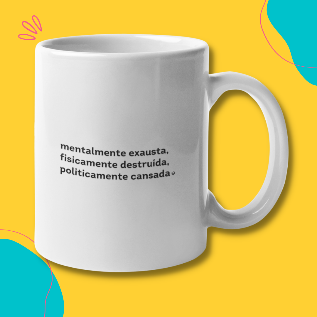 {Caneca Bacana} Mentalmente exausta :)