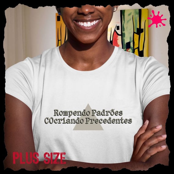 Camiseta Plus Rompendo Padrões, Cocriando Precedentes