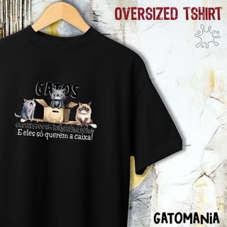 Nome do produto Oversized Gatos só querem a caixa