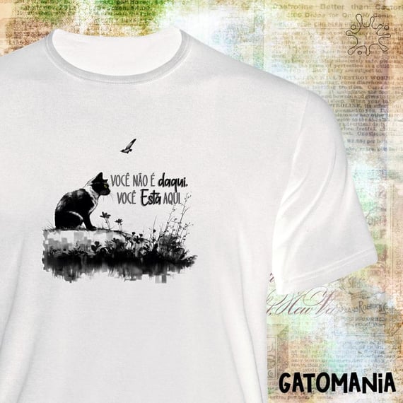 Camiseta Gatos - Vc não é daqui, vc está aqui
