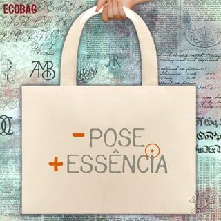 Ecobag Menos Pose, Mais Essência