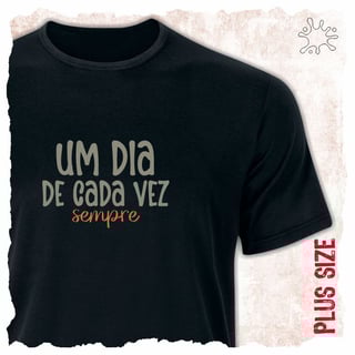 Nome do produtoCamiseta Plus Um dia de cada vez. Sempre!