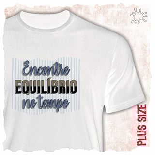 Camiseta Plus Encontre equilíbrio no agora