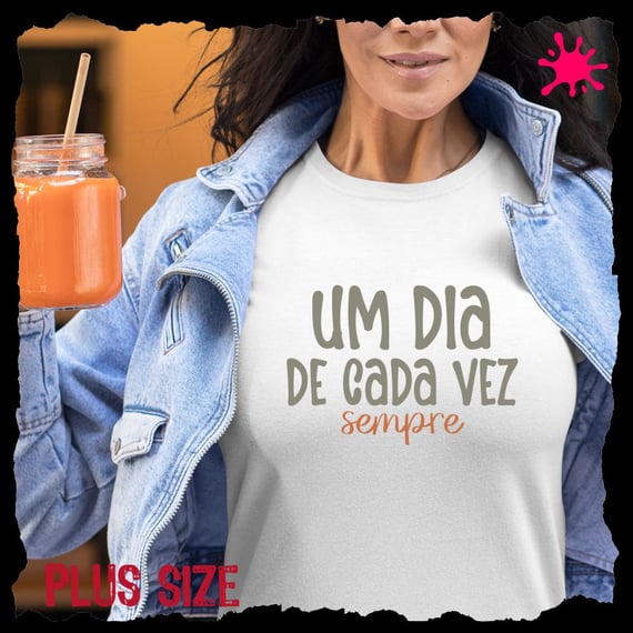 Camiseta Plus Um dia de cada vez. Sempre!