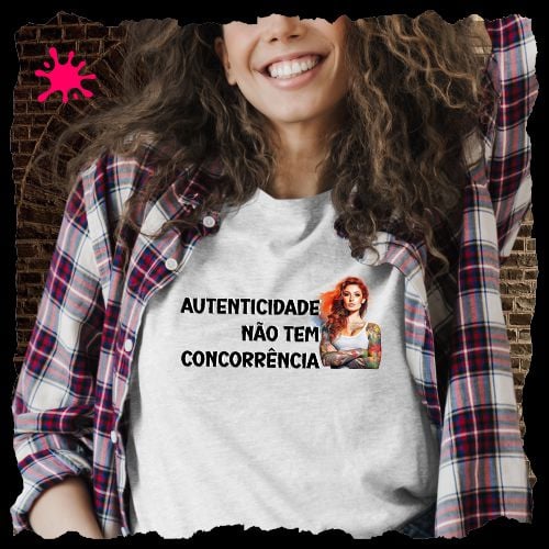 Camiseta Autenticidade não tem concorrência