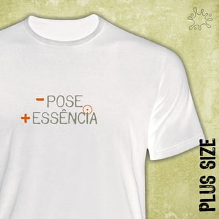 Camiseta Plus Menos Pose, Mais Essência