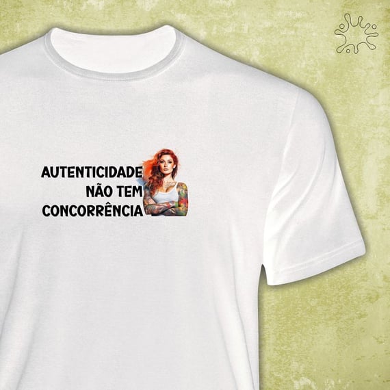 Camiseta Autenticidade não tem concorrência