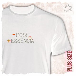 Camiseta Plus Menos Pose, Mais Essência