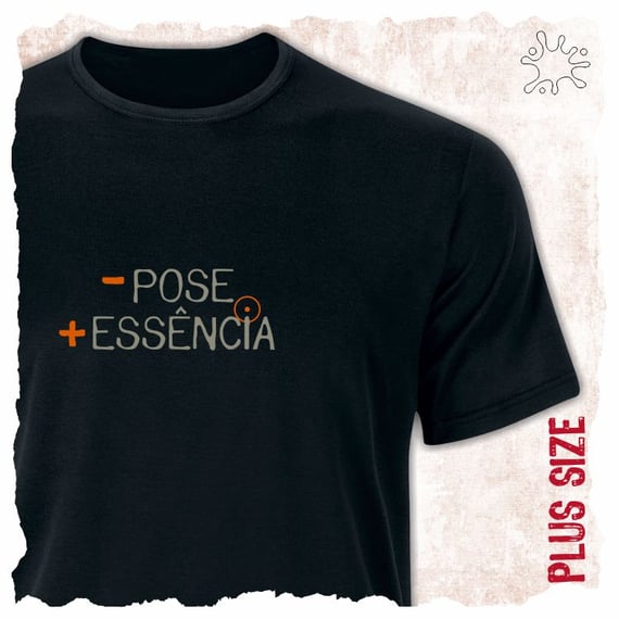 Camiseta Plus Menos Pose, Mais Essência