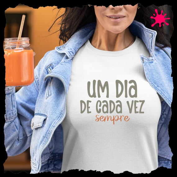 Camiseta Um dia de cada vez. Sempre.