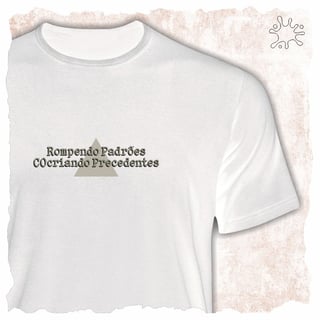 Nome do produtoCamiseta Rompendo Padrões, Cocriando Precedentes